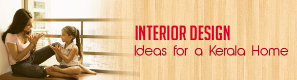 Interior Design Ideas for a Kerala Home